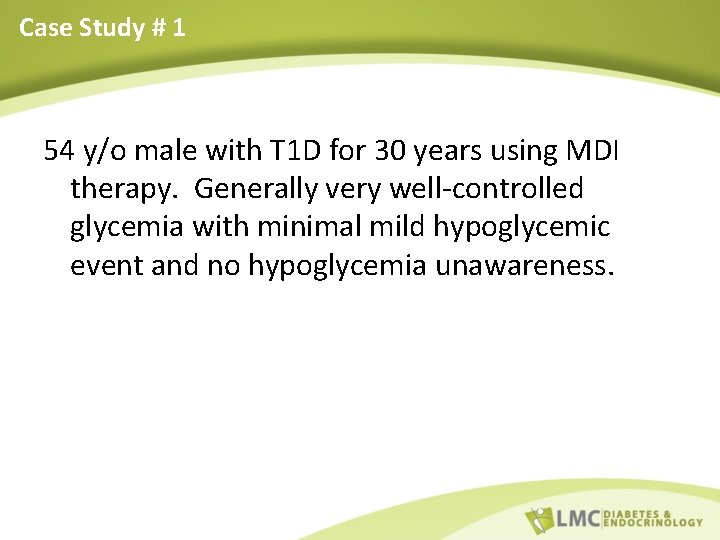 Case Study # 1 54 y/o male with T 1 D for 30 years