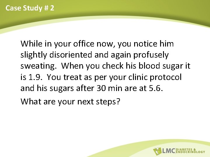 Case Study # 2 While in your office now, you notice him slightly disoriented