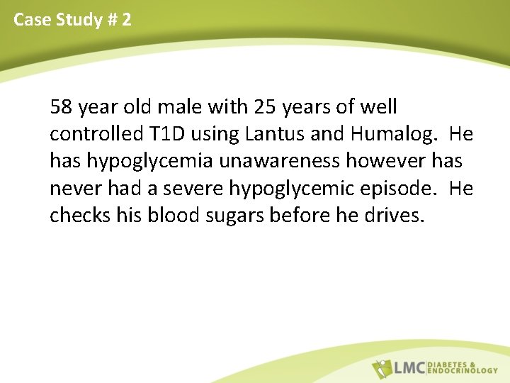 Case Study # 2 58 year old male with 25 years of well controlled