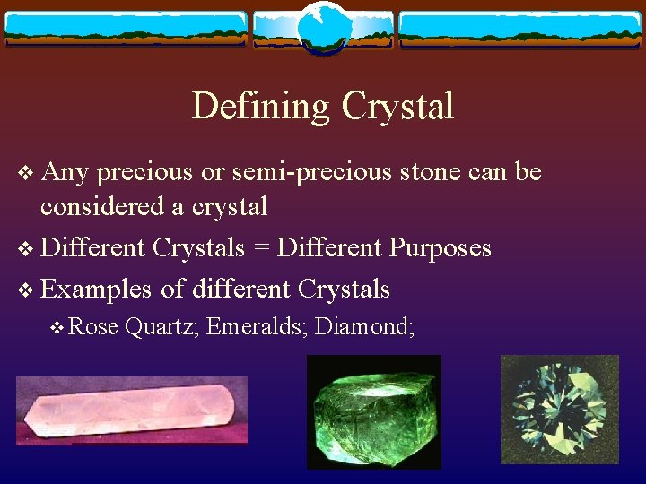 Defining Crystal v Any precious or semi-precious stone can be considered a crystal v