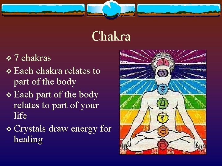 Chakra v 7 chakras v Each chakra relates to part of the body v