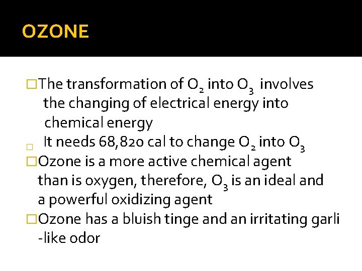 OZONE �The transformation of O 2 into O 3 involves the changing of electrical