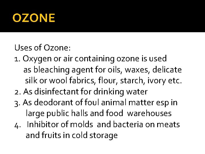 OZONE Uses of Ozone: 1. Oxygen or air containing ozone is used as bleaching