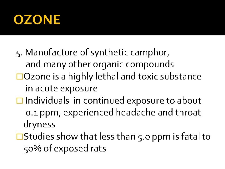 OZONE 5. Manufacture of synthetic camphor, and many other organic compounds �Ozone is a