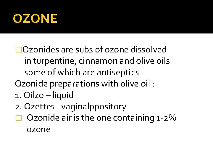 OZONE �Ozonides are subs of ozone dissolved in turpentine, cinnamon and olive oils some OZONE �Ozonides are subs of ozone dissolved in turpentine, cinnamon and olive oils some