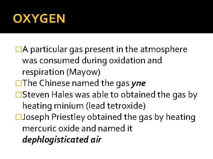 OXYGEN �A particular gas present in the atmosphere was consumed during oxidation and respiration