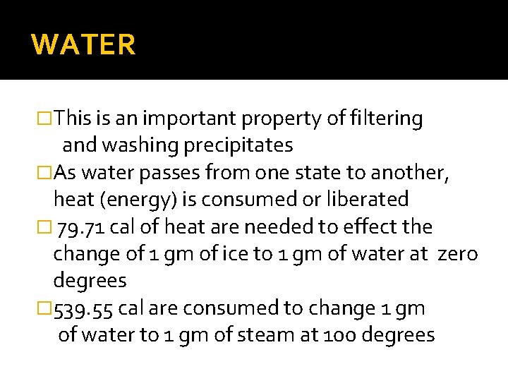 WATER �This is an important property of filtering and washing precipitates �As water passes