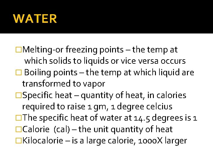 WATER �Melting-or freezing points – the temp at which solids to liquids or vice