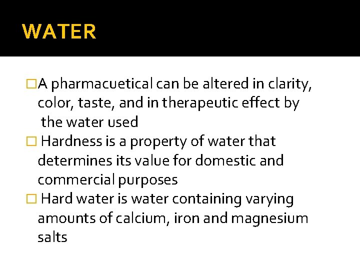 WATER �A pharmacuetical can be altered in clarity, color, taste, and in therapeutic effect WATER �A pharmacuetical can be altered in clarity, color, taste, and in therapeutic effect