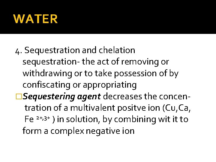 WATER 4. Sequestration and chelation sequestration- the act of removing or withdrawing or to