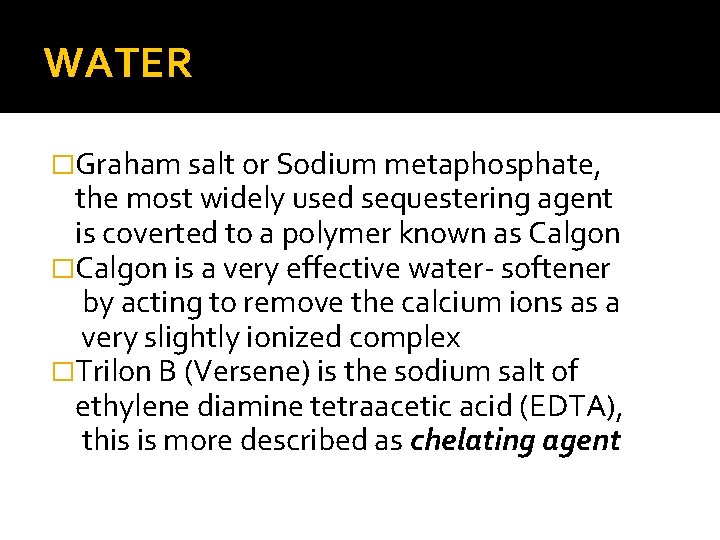 WATER �Graham salt or Sodium metaphosphate, the most widely used sequestering agent is coverted