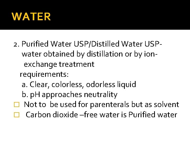 WATER 2. Purified Water USP/Distilled Water USPwater obtained by distillation or by ionexchange treatment