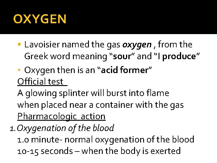 OXYGEN § Lavoisier named the gas oxygen , from the Greek word meaning “sour”