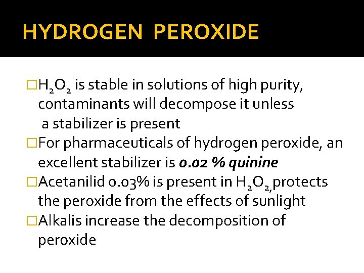 HYDROGEN PEROXIDE �H 2 O 2 is stable in solutions of high purity, contaminants