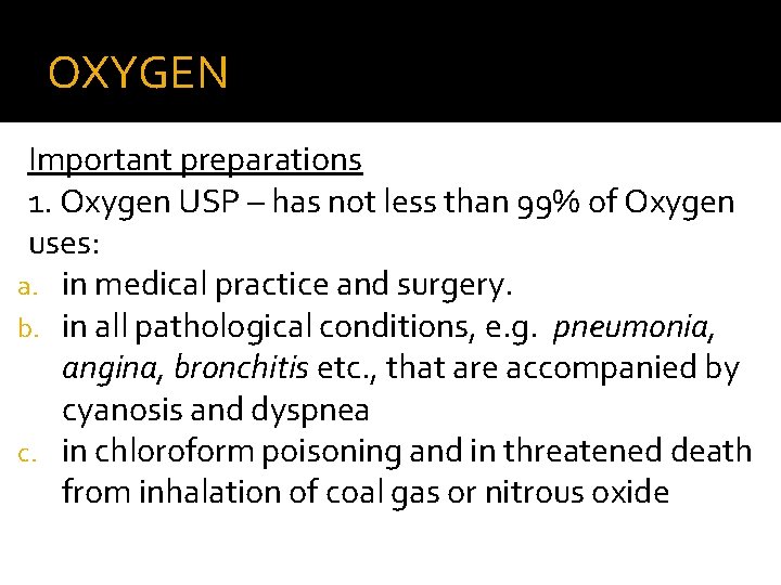 OXYGEN Important preparations 1. Oxygen USP – has not less than 99% of Oxygen