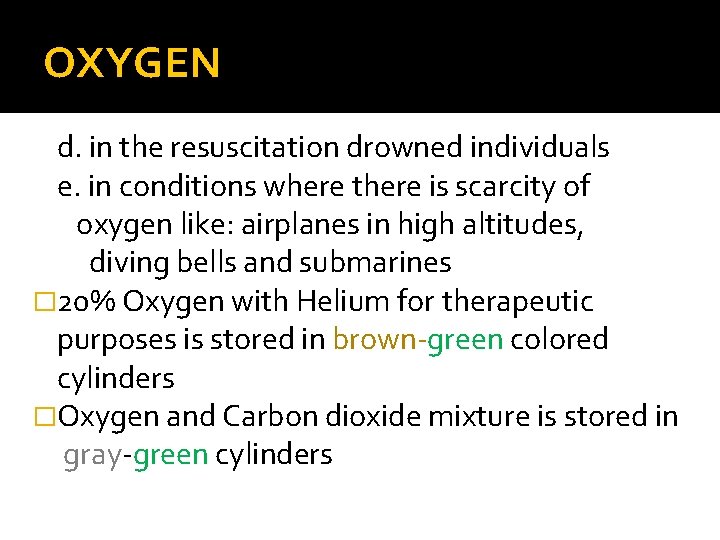 OXYGEN d. in the resuscitation drowned individuals e. in conditions where there is scarcity OXYGEN d. in the resuscitation drowned individuals e. in conditions where there is scarcity