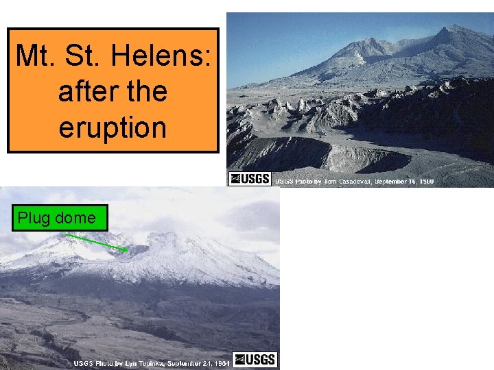 Mt. St. Helens: after the eruption Plug dome Mt. St. Helens: after the eruption Plug dome