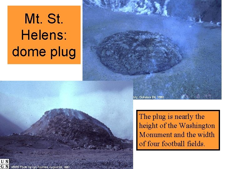 Mt. St. Helens: dome plug The plug is nearly the height of the Washington Mt. St. Helens: dome plug The plug is nearly the height of the Washington