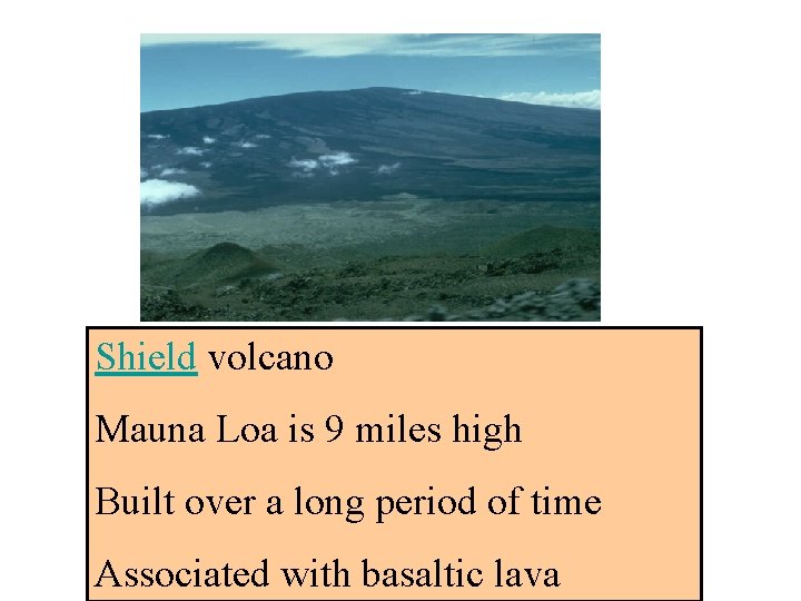 Shield volcano Mauna Loa is 9 miles high Built over a long period of Shield volcano Mauna Loa is 9 miles high Built over a long period of