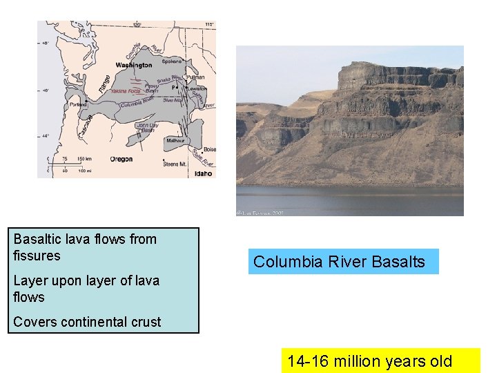 Basaltic lava flows from fissures Columbia River Basalts Layer upon layer of lava flows Basaltic lava flows from fissures Columbia River Basalts Layer upon layer of lava flows