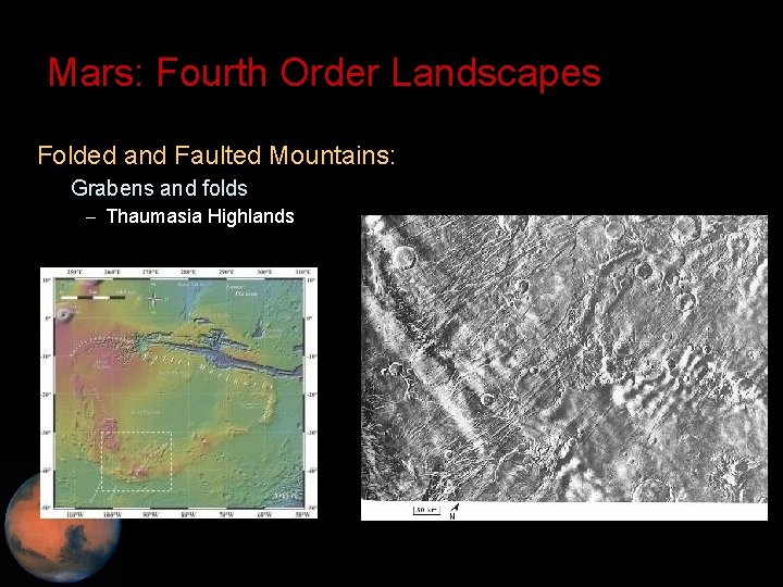 Mars: Fourth Order Landscapes • Folded and Faulted Mountains: – Grabens and folds –