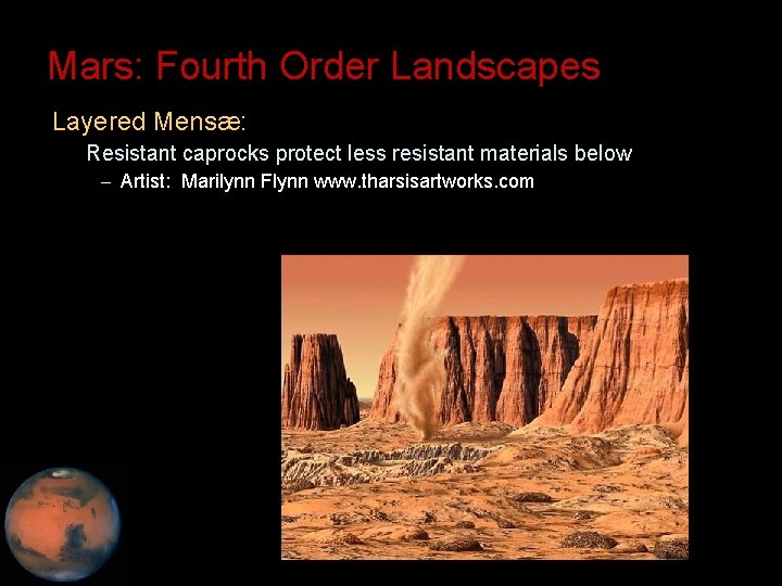 Mars: Fourth Order Landscapes • Layered Mensæ: – Resistant caprocks protect less resistant materials
