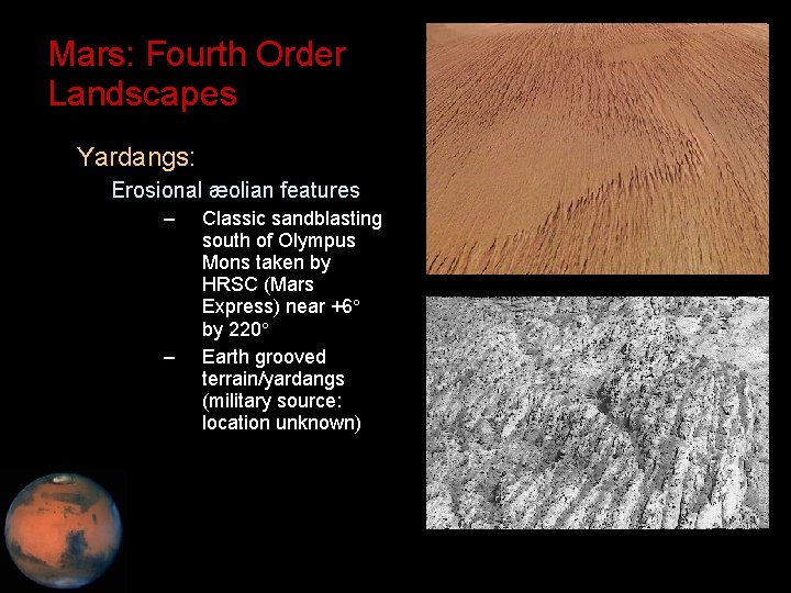 Mars: Fourth Order Landscapes • Yardangs: – Erosional æolian features – – Classic sandblasting
