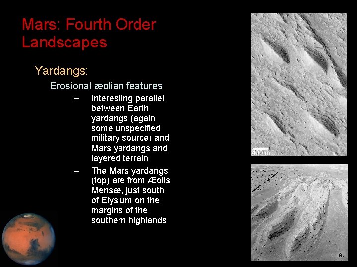 Mars: Fourth Order Landscapes • Yardangs: – Erosional æolian features – – Interesting parallel