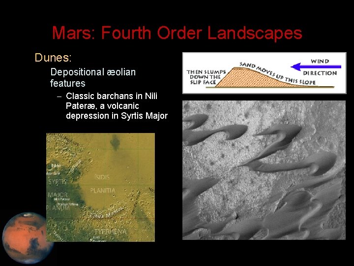 Mars: Fourth Order Landscapes • Dunes: – Depositional æolian features – Classic barchans in