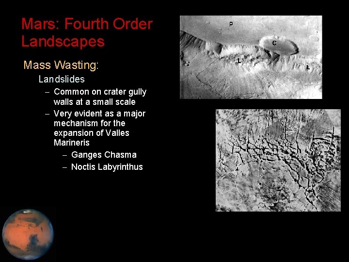 Mars: Fourth Order Landscapes • Mass Wasting: – Landslides – Common on crater gully