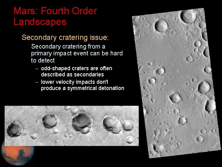 Mars: Fourth Order Landscapes • Secondary cratering issue: – Secondary cratering from a primary