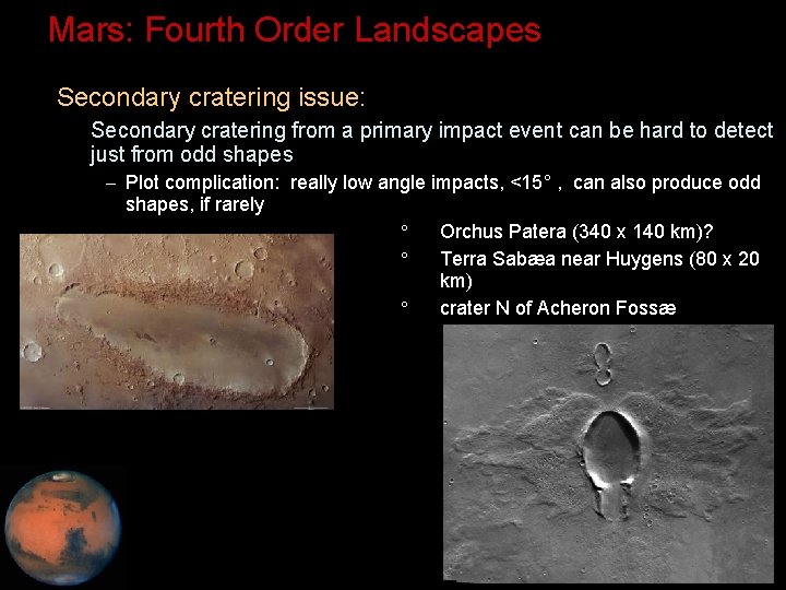 Mars: Fourth Order Landscapes • Secondary cratering issue: – Secondary cratering from a primary