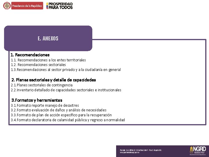 E. ANEXOS 1. Recomendaciones 1. 1. Recomendaciones a los entes territoriales 1. 2. Recomendaciones E. ANEXOS 1. Recomendaciones 1. 1. Recomendaciones a los entes territoriales 1. 2. Recomendaciones