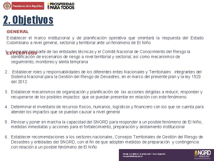 2. Objetivos GENERAL Establecer el marco institucional y de planificación operativa que orientará la 2. Objetivos GENERAL Establecer el marco institucional y de planificación operativa que orientará la