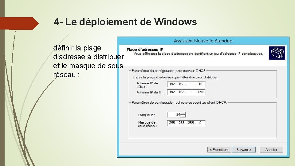 4 - Le déploiement de Windows définir la plage d’adresse à distribuer et le