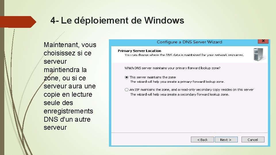 4 - Le déploiement de Windows Maintenant, vous choisissez si ce serveur maintiendra la