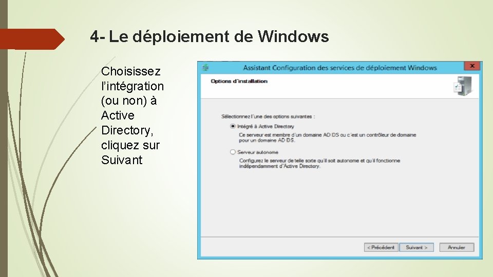 4 - Le déploiement de Windows Choisissez l’intégration (ou non) à Active Directory, cliquez