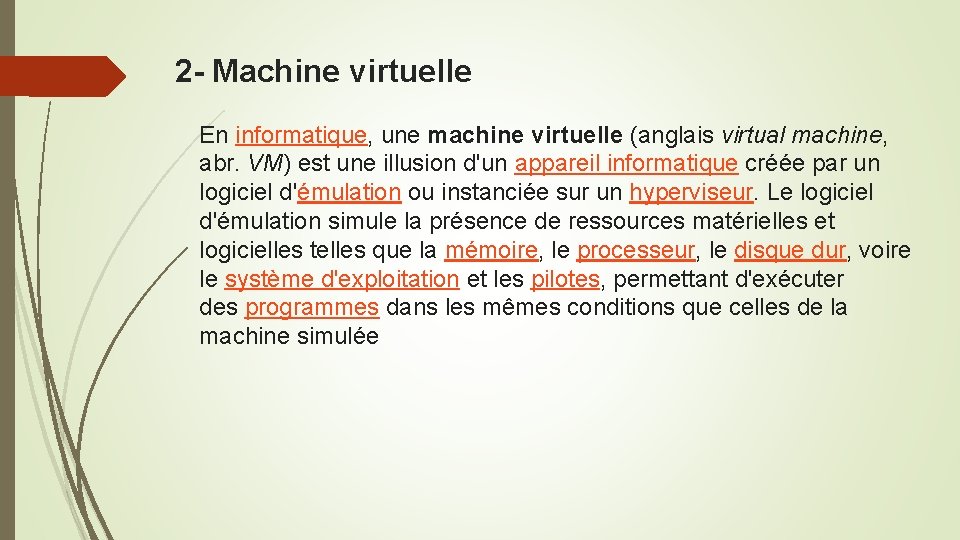 2 - Machine virtuelle En informatique, une machine virtuelle (anglais virtual machine, abr. VM)