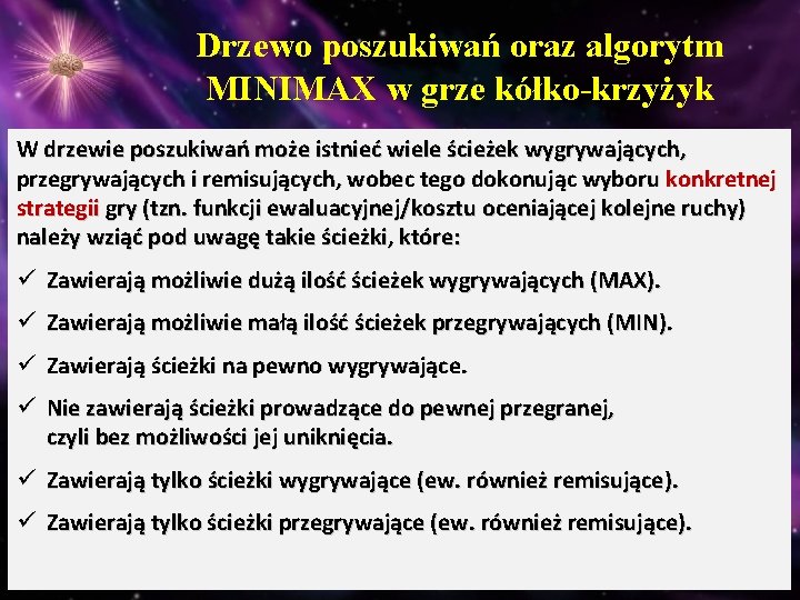 Drzewo poszukiwań oraz algorytm MINIMAX w grze kółko-krzyżyk W drzewie poszukiwań może istnieć wiele