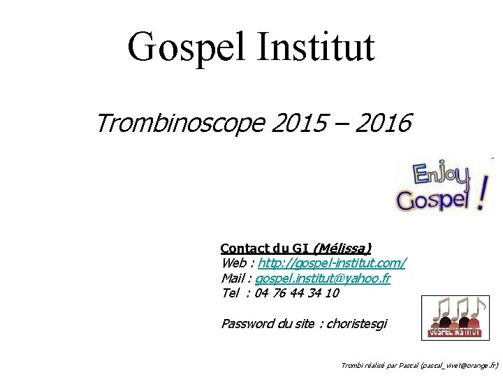 Gospel Institut Trombinoscope 2015 – 2016 Contact du GI (Mélissa) Web : http: //gospel-institut.