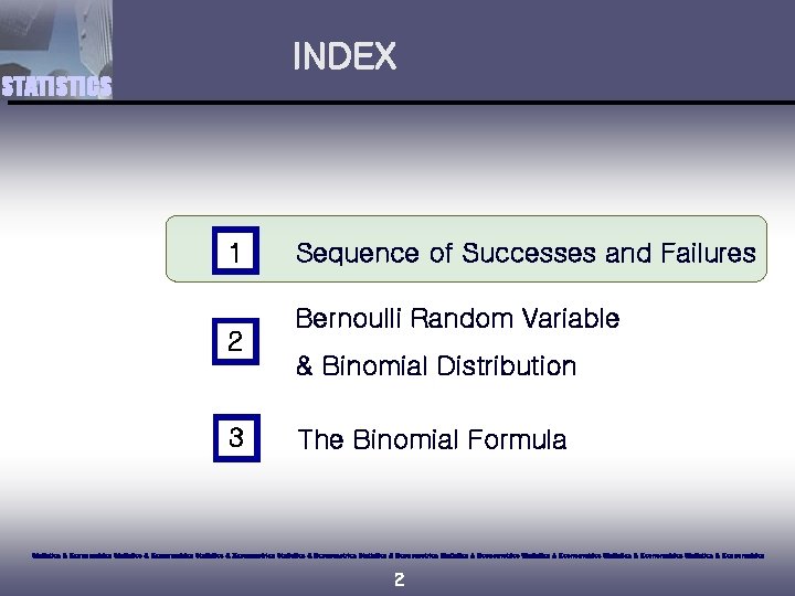 INDEX STATISTICS 1 2 3 Sequence of Successes and Failures Bernoulli Random Variable &