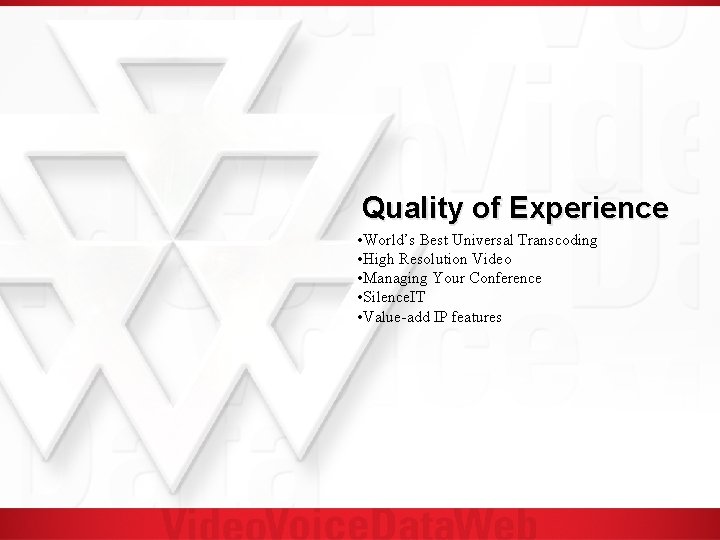 Quality of Experience • World’s Best Universal Transcoding • High Resolution Video • Managing