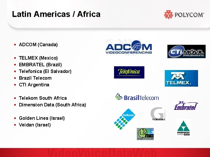 Latin Americas / Africa § ADCOM (Canada) § § § TELMEX (Mexico) EMBRATEL (Brazil)