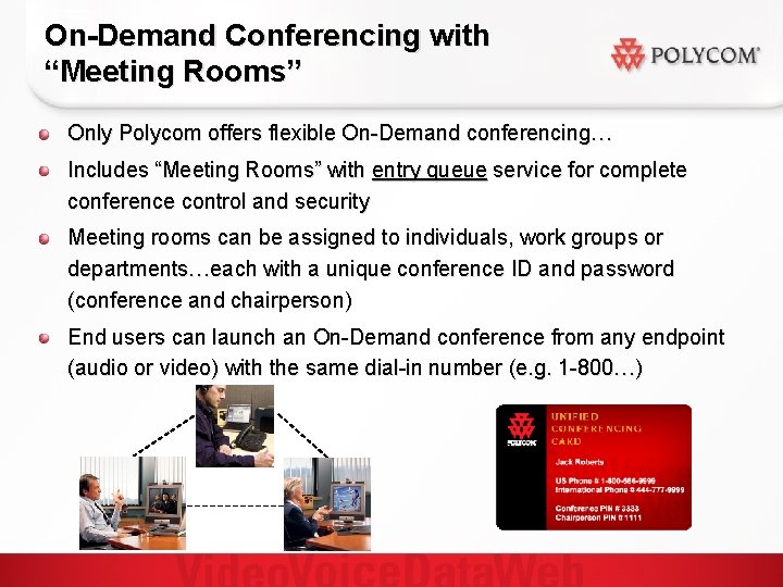 On-Demand Conferencing with “Meeting Rooms” Only Polycom offers flexible On-Demand conferencing… Includes “Meeting Rooms”