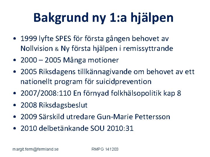 Bakgrund ny 1: a hjälpen • 1999 lyfte SPES första gången behovet av Nollvision