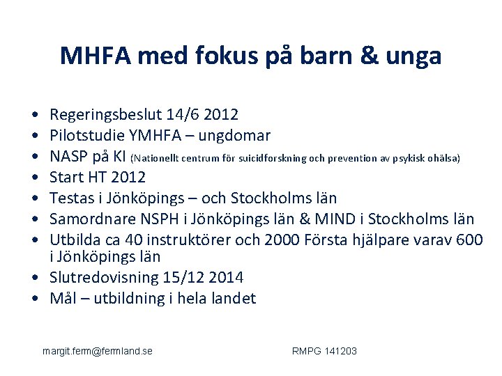 MHFA med fokus på barn & unga • • Regeringsbeslut 14/6 2012 Pilotstudie YMHFA