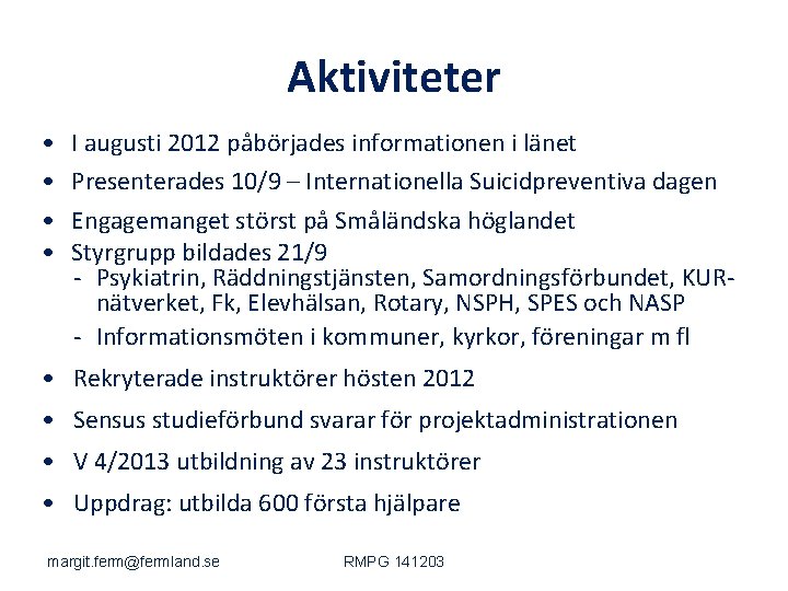 Aktiviteter • • I augusti 2012 påbörjades informationen i länet Presenterades 10/9 – Internationella