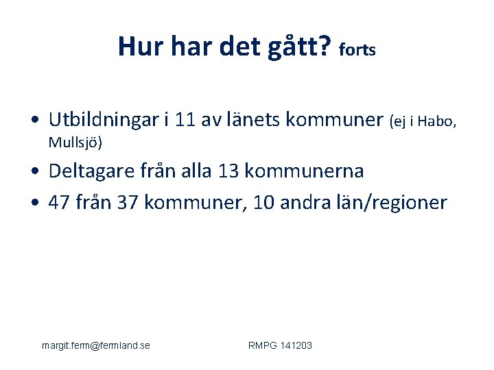 Hur har det gått? forts • Utbildningar i 11 av länets kommuner (ej i