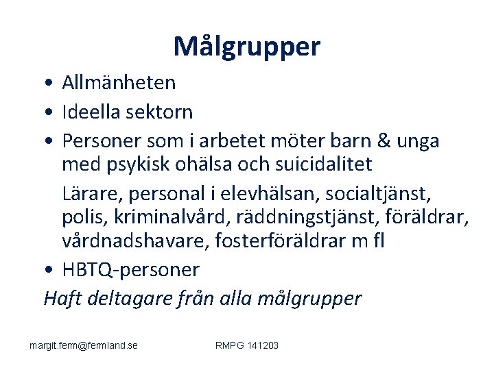 Målgrupper • Allmänheten • Ideella sektorn • Personer som i arbetet möter barn &