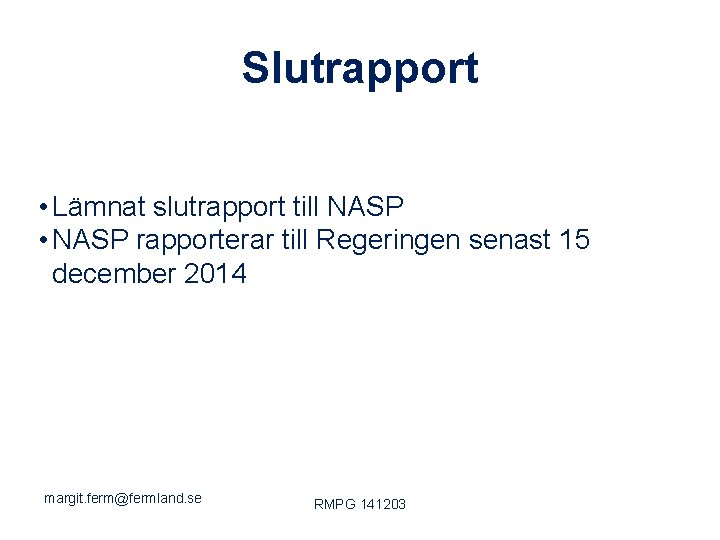 Slutrapport • Lämnat slutrapport till NASP • NASP rapporterar till Regeringen senast 15 december